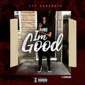 Im good by 485 KingSumo