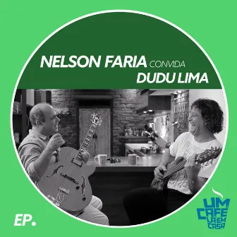 Nelson Faria Convida Dudu Lima. Um Café Lá Em Casa by Dudu Lima