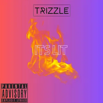 It's Lit by Trizzle