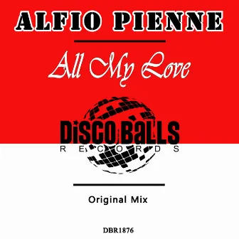 All My Love by Alfio Pienne