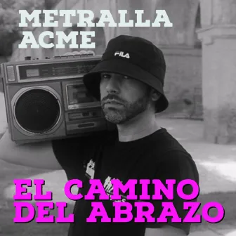 El Camino del Abrazo by Metralla Acme