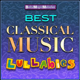 Best Classical Music Lullabies by Baby Magic Melodies