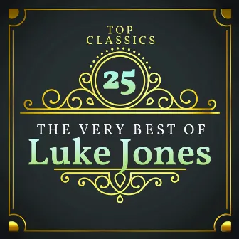 Top 25 Classics - The Very Best of Luke Jones by Luke Jones