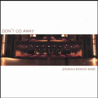 Don't Go Away by Jeremiah Bowser