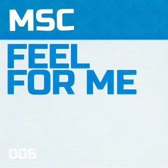 Feel For Me by MSC