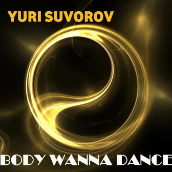 Body Wanna Dance by Yuri Suvorov