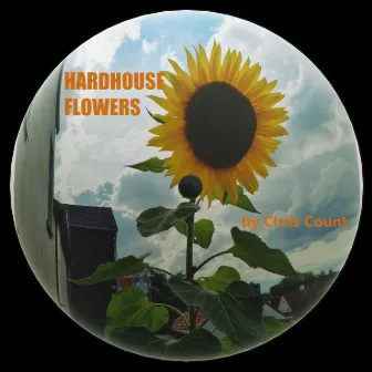 Hardhouse Flowers by Chris Count