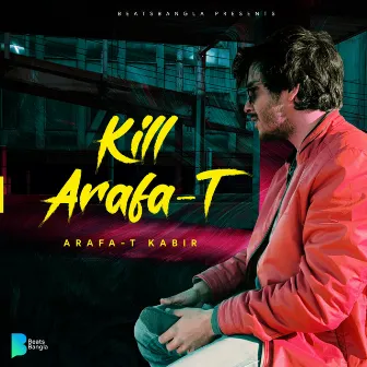 Kill Arafa-T by Arafa-T Kabir