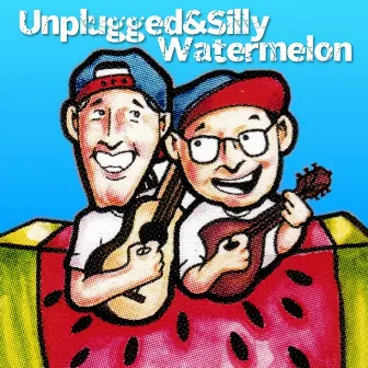 Unplugged & Silly / Watermelon by Trev