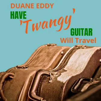 Have Twangy Guitar - Will Travel by Duane Eddy