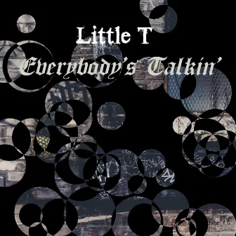 Everybody's Talkin' by Little T