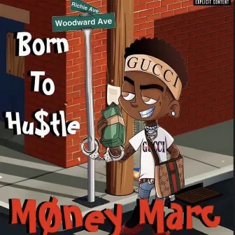 Born To Hustle by Money Marc