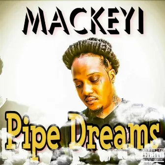 Pipe Dreams by Mackeyi