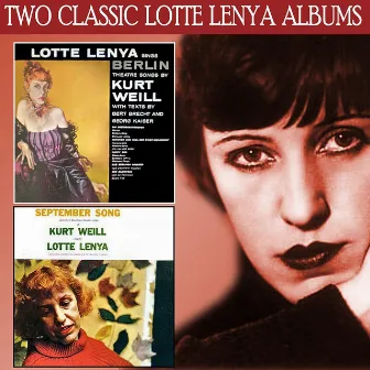 Lotte Lenya Sings Berlin Theatre Songs by Kurt Weill / September Song and Other American Theatre Songs of Kurt Weill by Lotte Lenya