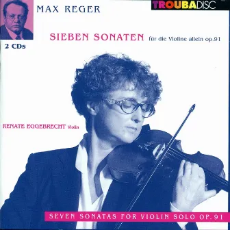 Reger: 7 Sonaten für die Violine allein Op. 91 by Renate Eggebrecht