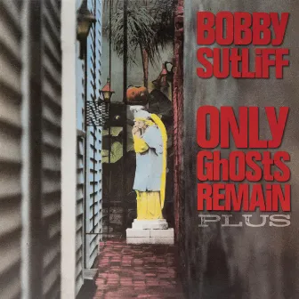 Only Ghosts Remain PLUS by Bobby Sutliff