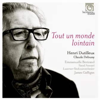 Dutilleux: Tout un monde lointain; 3 Strophes sur le nom de Sacher / Debussy: Cello Sonata by Emmanuelle Bertrand