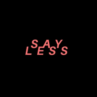 Say Less by K.A.M.