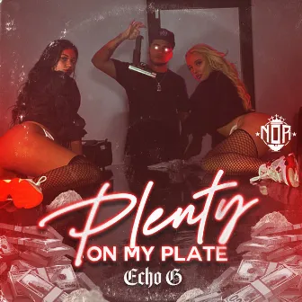 Plenty On My Plate by Echo G