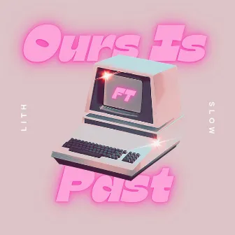 Ours Is Past by LITH