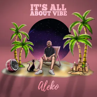 It's all about VIBE by Aleko