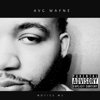 Notice Me by AVG Wayne