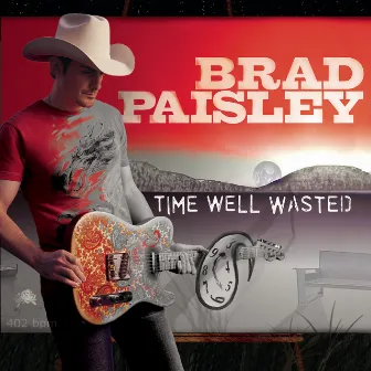 Time Well Wasted by Brad Paisley