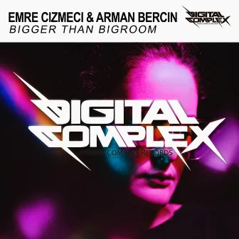 Bigger Than Bigroom by Arman Bercin