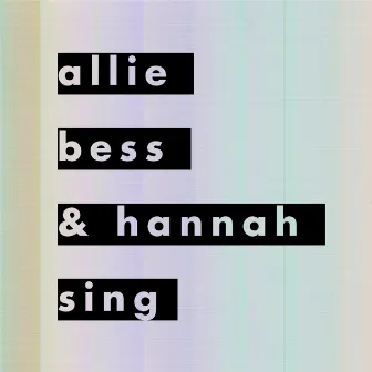 Allie, Bess & Hannah Sing by Hannah Winkler