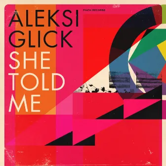 She Told Me by Aleksi Glick