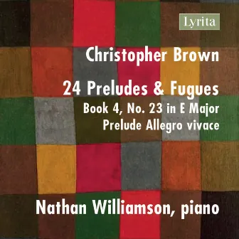 Christopher Brown: 24 Preludes & Fugues, Op. 99, Book 4 No. 23 in E Major: Prelude - Allegro vivace by Christopher Brown