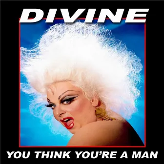 You Think You're a Man by Divine