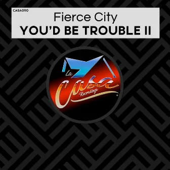 You'd Be Trouble II by Fierce City