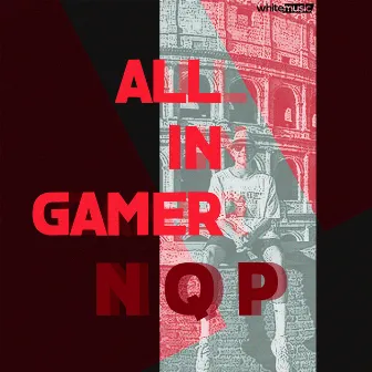 All In Gamer by NQP