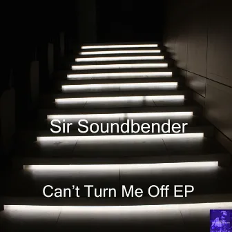 Can't Turn Me Off EP by Sir Soundbender