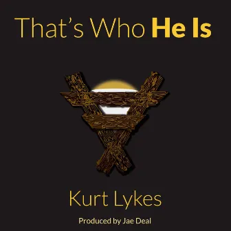 That's Who He Is by Kurt Lykes