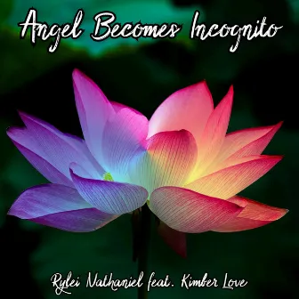 Angel Becomes Incognito by Rylei Nathaniel