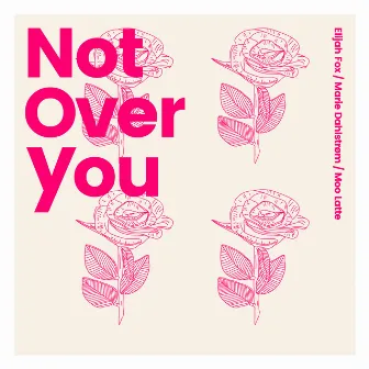 Not over You by Marie Dahlstrom