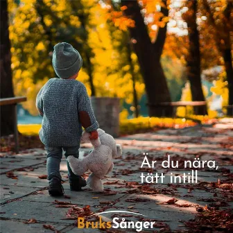 Är du nära, tätt intill by Brukssånger