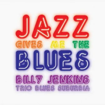 Jazz Gives Me The Blues by Billy Jenkins