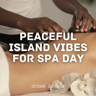 Ocean Sounds: Peaceful Island Vibes for Spa Day by Spa Music Hour