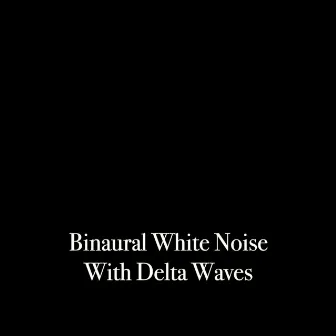 Binaural White Noise with Delta Waves by Binaural Beats