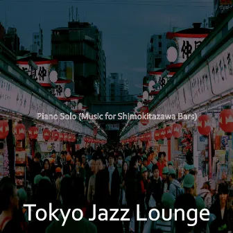 Piano Solo (Music for Shimokitazawa Bars) by Tokyo Jazz Lounge