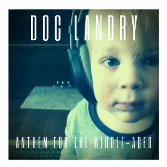 Anthem for the Middle-Aged by Doc Landry