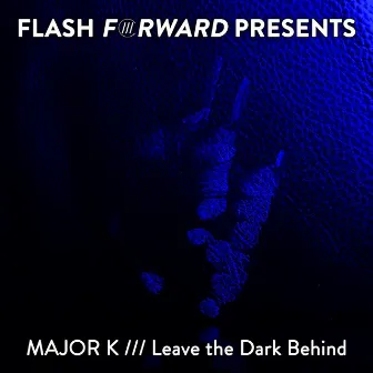 Leave the Dark Behind by major K