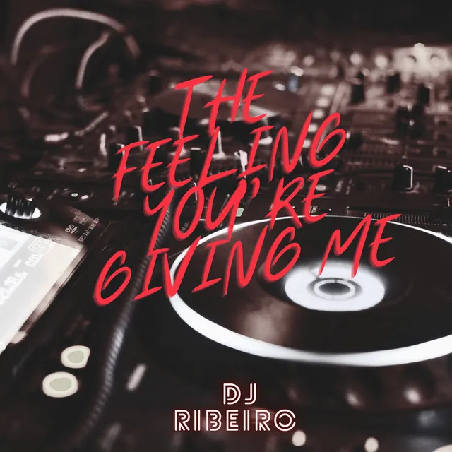 The Feeling You're Giving Me - Remix