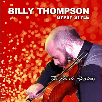 Gypsy Style (The Eberle Sessions) by Billy Thompson