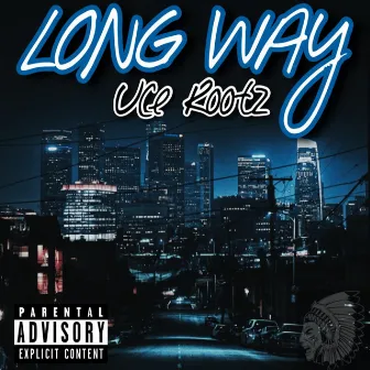 Long Way by Uce Rootz