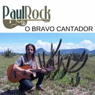 O Bravo Cantador by Paul Rock