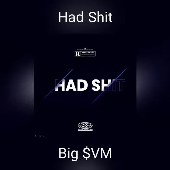 Had Shit by Big $VM